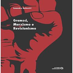 Gramsci, Marxismo e Revisionismo, do autor Leandro Galastri