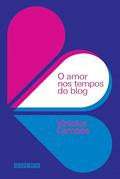Ler O amor nos tempos do blog, do autor Vinicius Campos