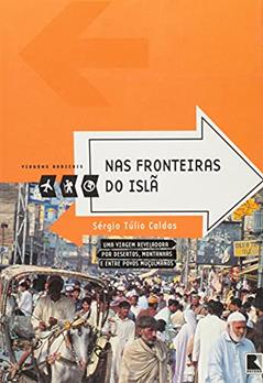 Nas fronteiras do Islã (Coleção Viagens Radicais), do autor Sergio Tulio Caldas