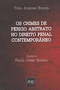 Ler Os Crimes de Perigo Abstrato no Direito Penal Contemporâneo, do autor Túlio Arantes Bozola