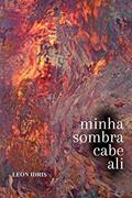 Ler Minha sombra cabe ali, do autor Leon Idris Azevedo