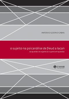 O sujeito na psicanálise de Freud a Lacan: Da questão do sujeito ao sujeito em questão, do autor Antonio Godino Cabas