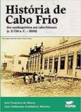Ler História de Cabo Frio: Dos sambaquieiros aos cabo-frienses, do autor José Francisco de Moura/Luiz Guilherme Scaldaferri