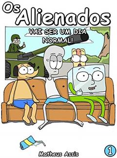 Os Alienados: Vai ser um dia Normal, do autor Matheus Assis