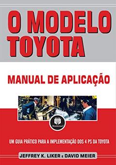 O Modelo Toyota: Manual de Aplicação, do autor Jeffrey K. Liker; David Meier