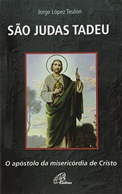 São Judas Tadeu: O apóstolo da misericórdia de Cristo, do autor Jorge López Teulón