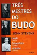 Ler Três Mestres do Budo, do autor John Stevens