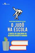 Ler O Judô na Escola: a Busca do Equilíbrio no Desenvolvimento Humano, do autor Valecio Senna Vasconcelos da Silva Ler O Judô na Escola: a Busca do Equilíbrio no Desenvolvimento Humano, do autor Valecio Senna Vasconcelos da Silva