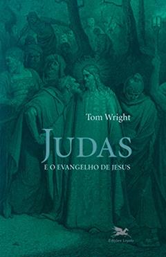 Judas e o evangelho de Jesus: Entender um texto antigo recém-descoberto e sua importância contemporânea, do autor Tom Wright