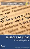 Ler EPÍSTOLA DE JUDAS: A batalha pela fé (A BÍBLIA SEM MISTÉRIO), do autor SINESIO SANTOS Ler EPÍSTOLA DE JUDAS: A batalha pela fé (A BÍBLIA SEM MISTÉRIO), do autor SINESIO SANTOS