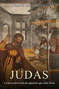 Ler Judas: a vida controversa do apóstolo que traiu Jesus, do autor Charles River Editors