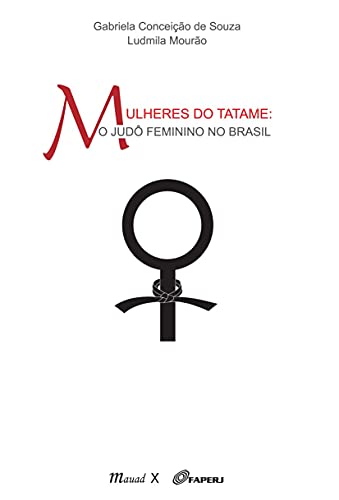 Ler Mulheres do Tatame: o Judô Feminino no Brasil, do autor Gabriela Conceição de Souza; Ludmila Mourão Ler Mulheres do Tatame: o Judô Feminino no Brasil, do autor Gabriela Conceição de Souza; Ludmila Mourão