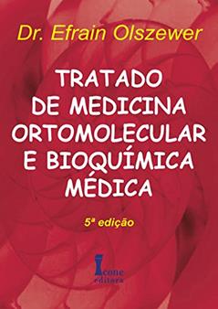 Tratado de Medicina Ortomolecular e Bioquímica Médica, do autor Dr. Efrain Olszewer