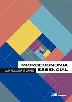 Microeconomia essencial, do autor Maria Auxiliadora de Carvalho