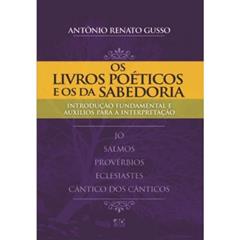 Os Livros Poéticos e os da Sabedoria: Introdução Fundamental e Auxílio para Interpretação, do autor Antônio Renato Gusso