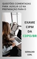 Ler Questões comentadas para auxiliá-lo na preparação para o exame CIPM da CDPO BR, do autor Geraldo Leal Ler Questões comentadas para auxiliá-lo na preparação para o exame CIPM da CDPO BR, do autor Geraldo Leal