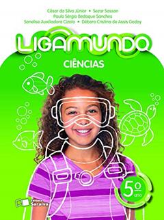 Ligamundo- Ciências - 5º Ano, do autor Cesar da Silva Junior; Sonelise Auxiliadora Cizoto; Sezar Sasson; Paulo Sérgio Bedaque Sanches; Débora Cristina de Assis Godoy