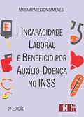 Ler Incapacidade Laboral E Benefício Por Auxílio-doença No INSS, do autor Mara Aparecida Gimenes Ler Incapacidade Laboral E Benefício Por Auxílio-doença No INSS, do autor Mara Aparecida Gimenes