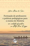 Ler Formação de professores e práticas pedagógicas para o ensino de história em contexto pluriétnico no alto Rio Negro, do autor Letícia Alves da Silva