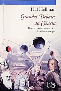 Grandes Debates Da Ciência - Dez Maiores Contendas De Todos Os Tempos, do autor Hal Hellman