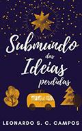 Ler Submundo das Ideias Perdidas, do autor Leonardo S. C. Campos