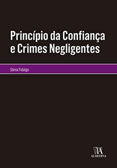 Princípio da Confiança e Crimes Negligentes, do autor Sónia Fidalgo