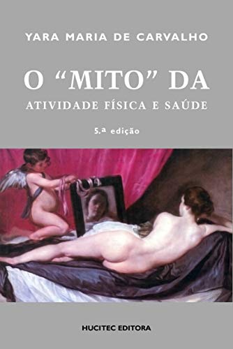 Ler O mito da atividade física e saúde, do autor Yara Maria de Carvalho