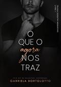 Ler O Que O Agora Nos Traz, do autor Gabriela Bortolotto