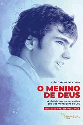 O menino de Deus: A história real de um autista que traz mensagens do Céu, do autor João Carlos da Costa