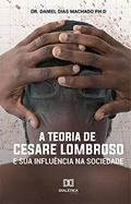 Ler A Teoria de Cesare Lombroso e sua influência na sociedade, do autor Daniel Dias Machado