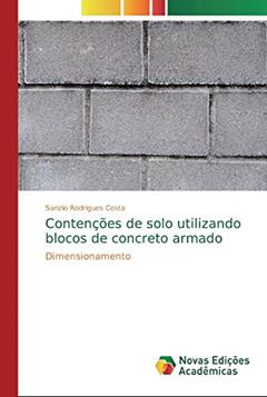 Contenções de solo utilizando blocos de concreto armado: Dimensionamento, do autor Sanzio Rodrigues Costa