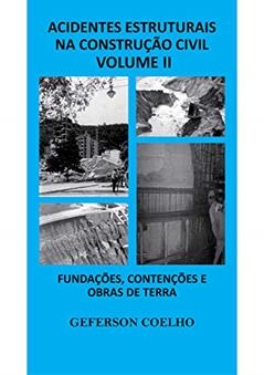 Acidentes Estruturais na Construção Civil - Volume 2: Fundações, Contenções e Obras de Terra, do autor Geferson Coelho
