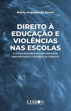 Direito à educação e violência nas escolas: A Justiça Restaurativa como estratégias para prevenção e contenção de conflitos, do autor Mario Augusto de Souza
