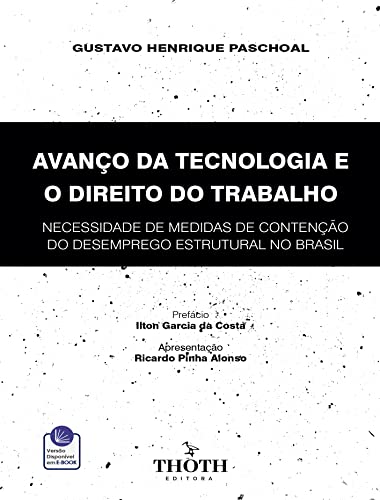 Ler AVANÇO DA TECNOLOGIA E O DIREITO DO TRABALHO: NECESSIDADE DE MEDIDAS DE CONTENÇÃO DO DESEMPREGO ESTRUTURAL NO BRASIL, do autor GUSTAVO HENRIQUE PASCHOAL Ler AVANÇO DA TECNOLOGIA E O DIREITO DO TRABALHO: NECESSIDADE DE MEDIDAS DE CONTENÇÃO DO DESEMPREGO ESTRUTURAL NO BRASIL, do autor GUSTAVO HENRIQUE PASCHOAL