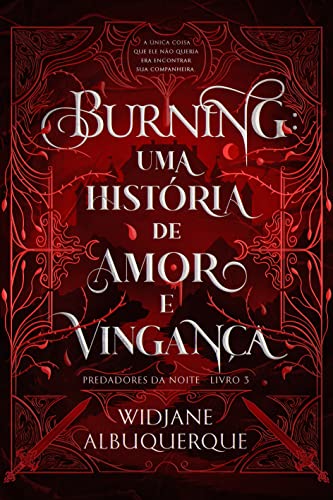Ler BURNING: Uma história de amor e vingança (Predadores da Noite Livro 3), do autor Widjane Albuquerque