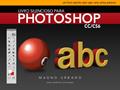 Ler Livro Silencioso para Photoshop CC & CS6 (Aprenda a usar o Photoshop de maneira fácil e ilustrada): Um livro escrito sem usar uma única palavra, do autor MAGNO URBANO Ler Livro Silencioso para Photoshop CC & CS6 (Aprenda a usar o Photoshop de maneira fácil e ilustrada): Um livro escrito sem usar uma única palavra, do autor MAGNO URBANO