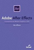 Ler Adobe After Effects: O essencial em Motion Graphics e VFX (Série Informática), do autor Alex Affonso Ler Adobe After Effects: O essencial em Motion Graphics e VFX (Série Informática), do autor Alex Affonso