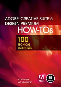 Ler Adobe Creative Suite 5 Design Premium How-Tos: 100 Técnicas Essenciais, do autor Scott Citron; Michael Murphy Ler Adobe Creative Suite 5 Design Premium How-Tos: 100 Técnicas Essenciais, do autor Scott Citron; Michael Murphy