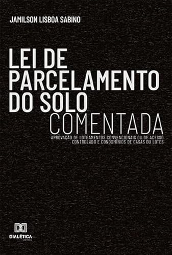 Ler Lei de parcelamento do solo comentada: aprovação de loteamentos convencionais ou de acesso controlado e condomínios de casas ou lotes, do autor Jamilson Lisboa Sabino Ler Lei de parcelamento do solo comentada: aprovação de loteamentos convencionais ou de acesso controlado e condomínios de casas ou lotes, do autor Jamilson Lisboa Sabino