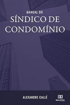 Manual do síndico de condomínio, do autor Alexandre Callé.