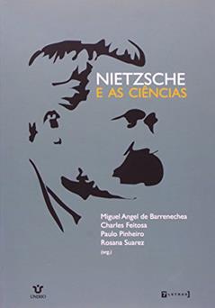 Nietzsche e as Ciências, do autor Charles Feitosa; Paulo Pinheiro; Miguel Angel De Barrenechea; Rosana Suarez (organizadores)a