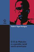 Ler O X de Malcolm e a questão racial norte-americana, do autor Vladimir Miguel Rodrigues Ler O X de Malcolm e a questão racial norte-americana, do autor Vladimir Miguel Rodrigues
