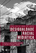 Ler Desigualde Racial e Midiática: O direito à comunicação exercido e o direito à imagem violado, do autor Tiago Vinicius André dos Santos Ler Desigualde Racial e Midiática: O direito à comunicação exercido e o direito à imagem violado, do autor Tiago Vinicius André dos Santos