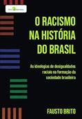 Ler O Racismo na História do Brasil: as Ideologias de Desigualdades Raciais na Formação da Sociedade Brasileira, do autor Fausto Brito Ler O Racismo na História do Brasil: as Ideologias de Desigualdades Raciais na Formação da Sociedade Brasileira, do autor Fausto Brito
