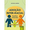 Ler Adoção Inter-Racial - Famílias Coloridas, do autor Jussara Marra Ler Adoção Inter-Racial - Famílias Coloridas, do autor Jussara Marra