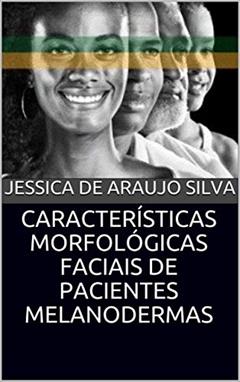 CARACTERÍSTICAS MORFOLÓGICAS FACIAIS DE PACIENTES MELANODERMAS (ORTODONTIA Livro 1), do autor JESSICA DE ARAUJO SILVA