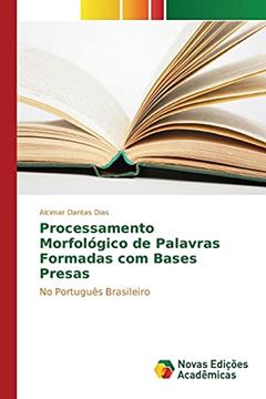 Processamento Morfológico de Palavras Formadas com Bases Presas: No Português Brasileiro, do autor Dantas Dias Alcimar