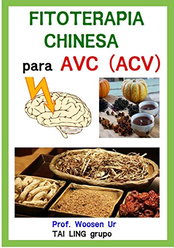 Ler Fitoterapia Chinesa para AVC ( ou infarto cerbral, derrame cerebral ) : Apostila de curso - Fórmulas, ingredientes e funções.: Prescrições pelo os sindromes de AVC em Medicina Chinesa, do autor Woosen Ur