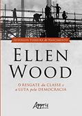 Ler Ellen wood: o resgate da classe e a luta pela democracia, do autor Jefferson Ferreira do Nascimento Ler Ellen wood: o resgate da classe e a luta pela democracia, do autor Jefferson Ferreira do Nascimento