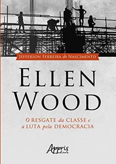 Ellen wood: o resgate da classe e a luta pela democracia, do autor Jefferson Ferreira do Nascimento